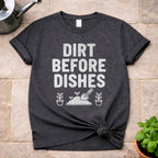 Dirt Before Dishes T-Shirt