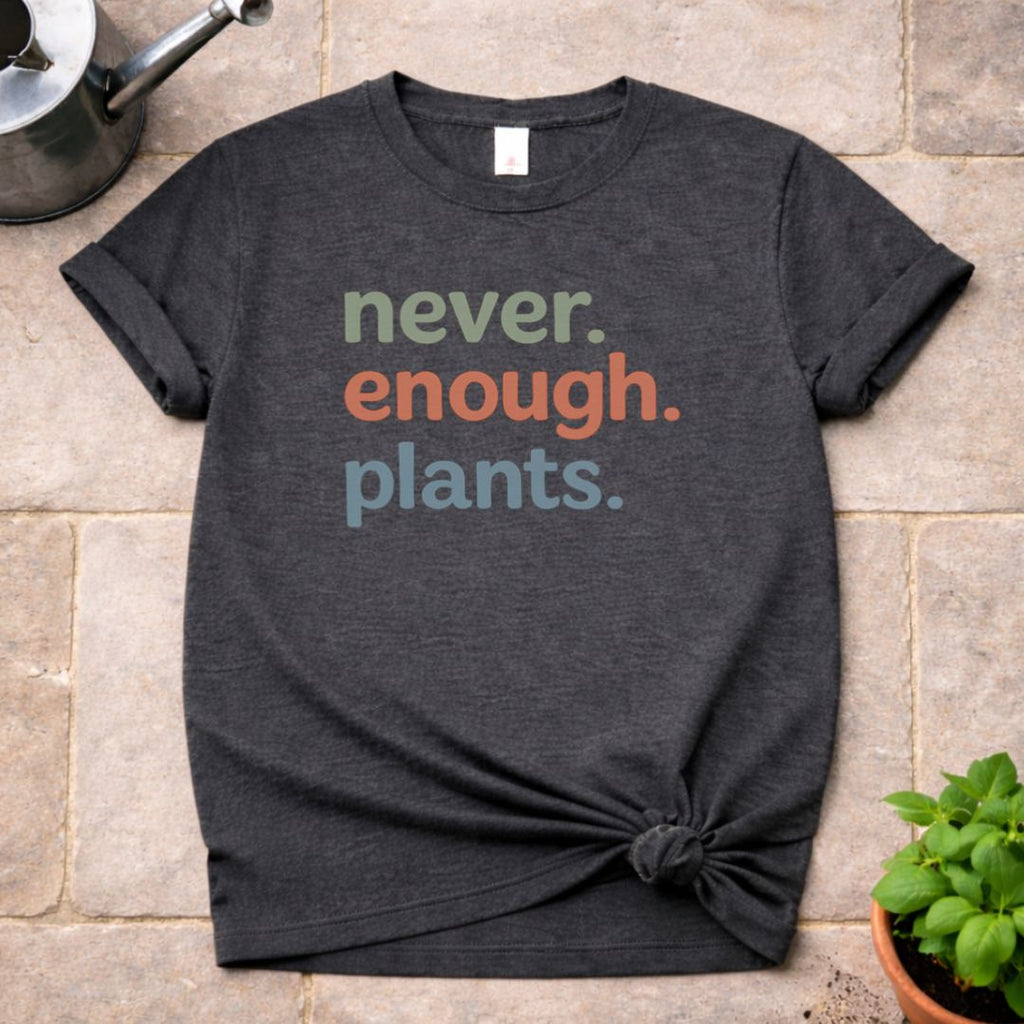 Never enough Plants T-Shirt