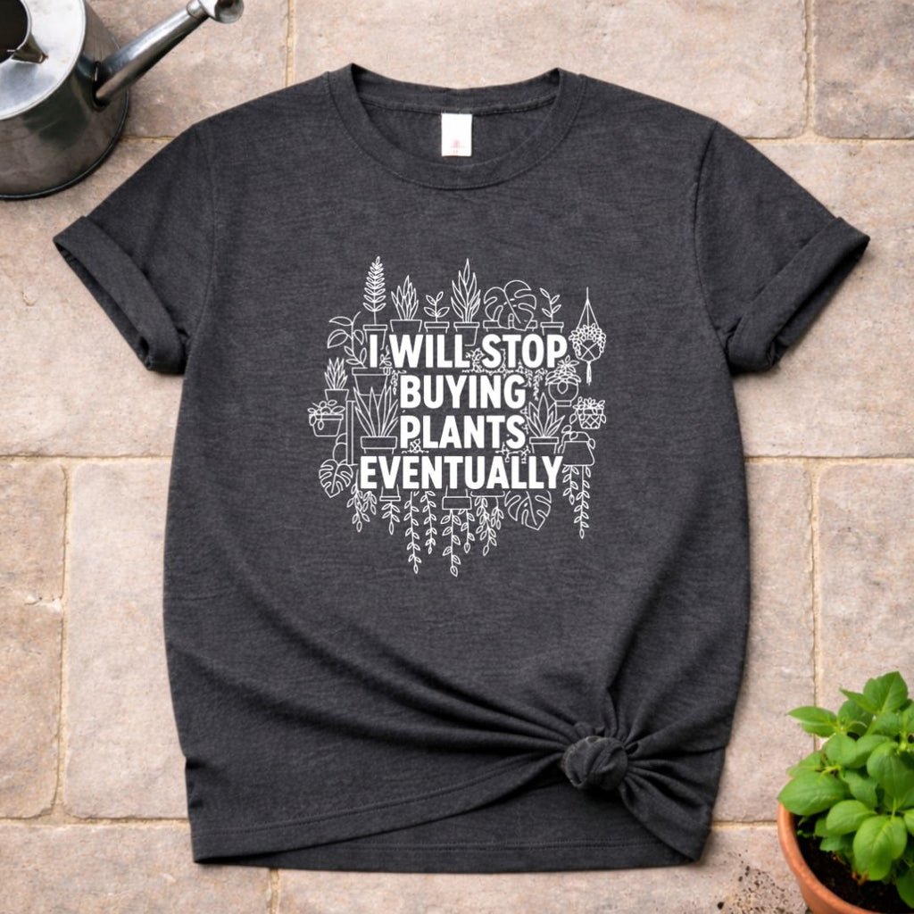 Stop buying Plants T-Shirt