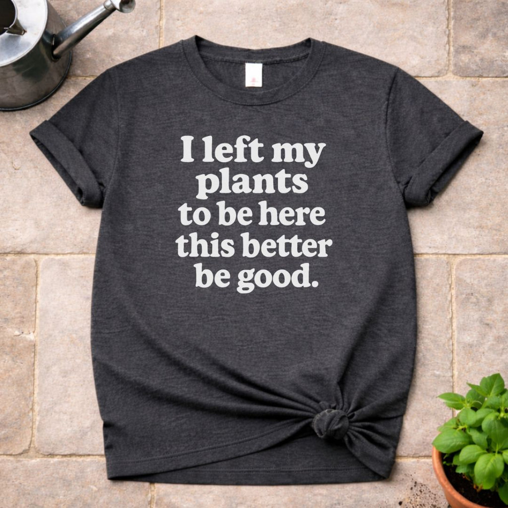 I Left My Plants T-Shirt