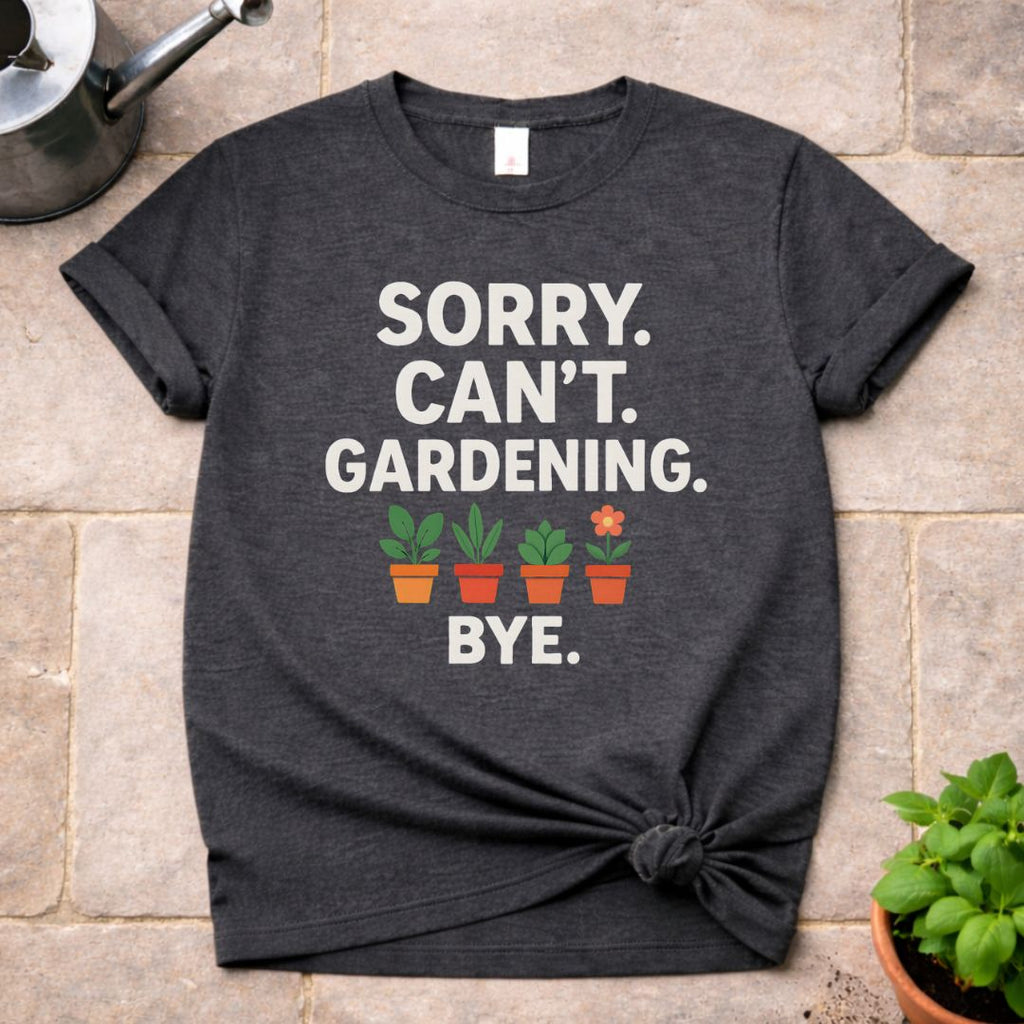 Sorry. Can't. T-Shirt