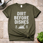 Dirt Before Dishes T-Shirt