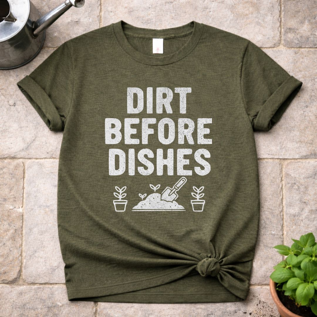Dirt Before Dishes T-Shirt