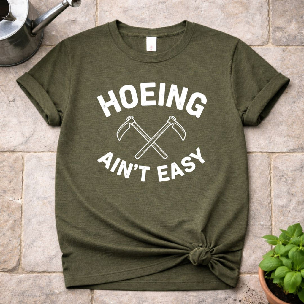 Hoeing ain't Easy T-Shirt