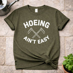 Hoeing ain't Easy T-Shirt