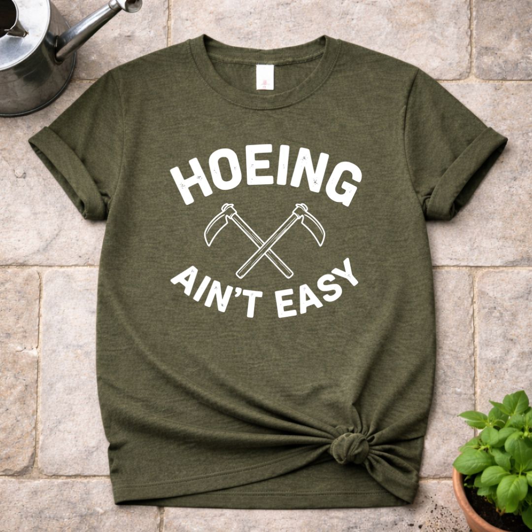 Hoeing ain't Easy T-Shirt