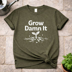Grow Damn It T-Shirt
