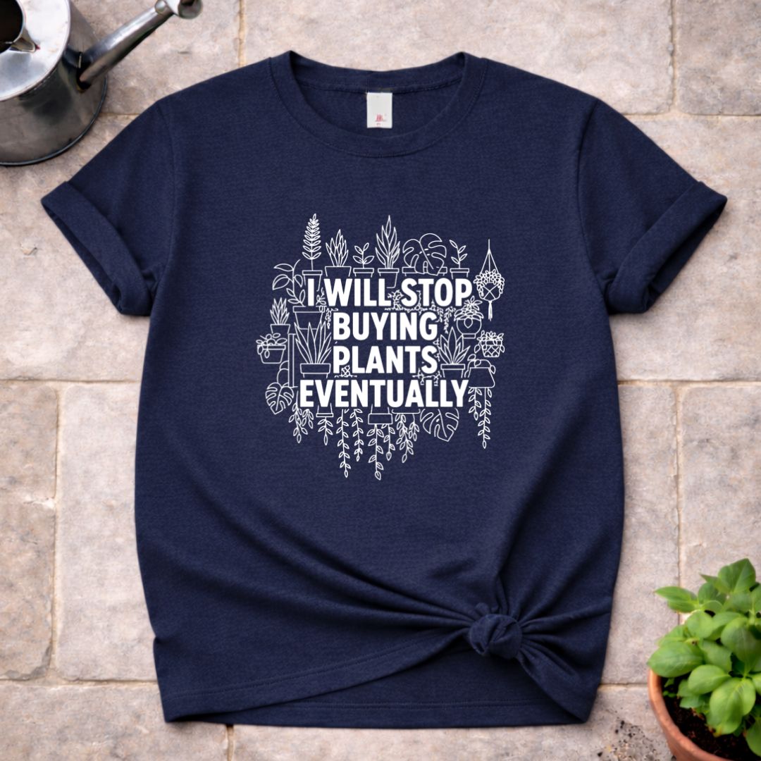 Stop buying Plants T-Shirt