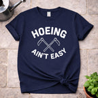 Hoeing ain't Easy T-Shirt