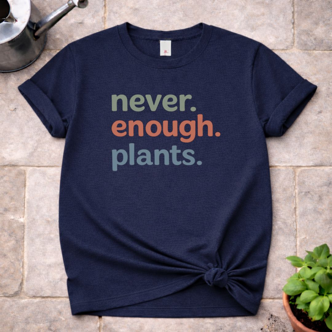 Never enough Plants T-Shirt