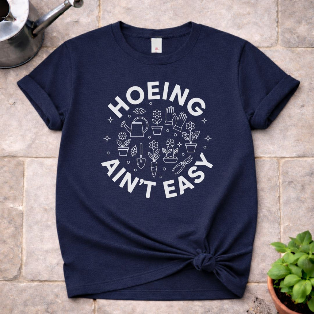 Hoeing ain't Easy T-Shirt