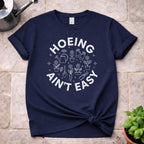 Hoeing ain't Easy T-Shirt