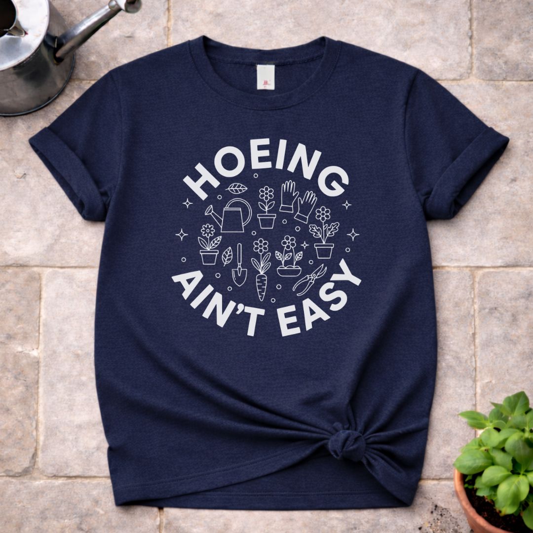 Hoeing ain't Easy T-Shirt