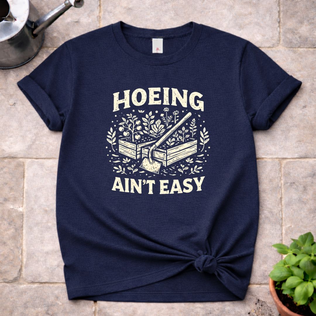 Hoeing ain't Easy T-Shirt