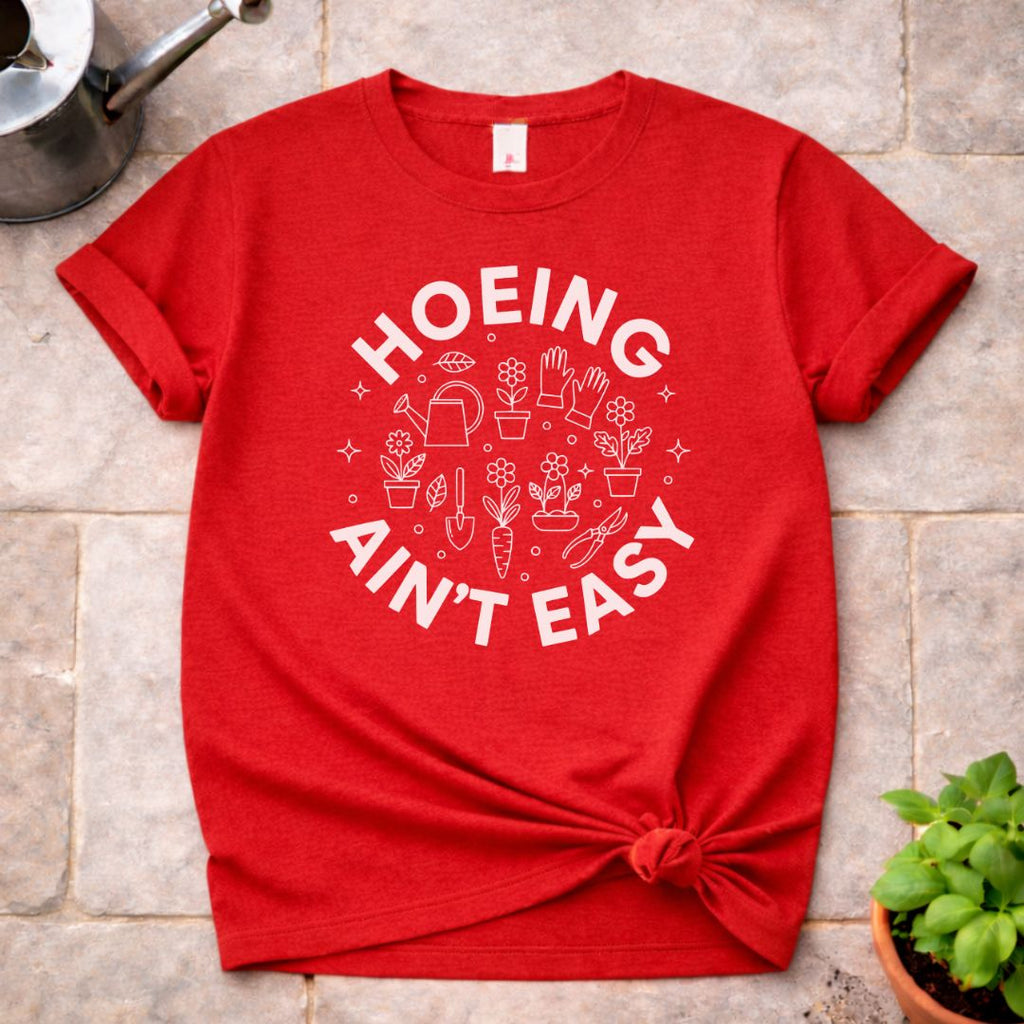Hoeing ain't Easy T-Shirt