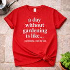 Without Gardening T-Shirt