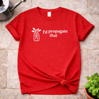 I'd Propagate That T-Shirt