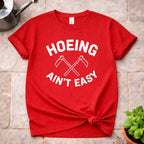 Hoeing ain't Easy T-Shirt
