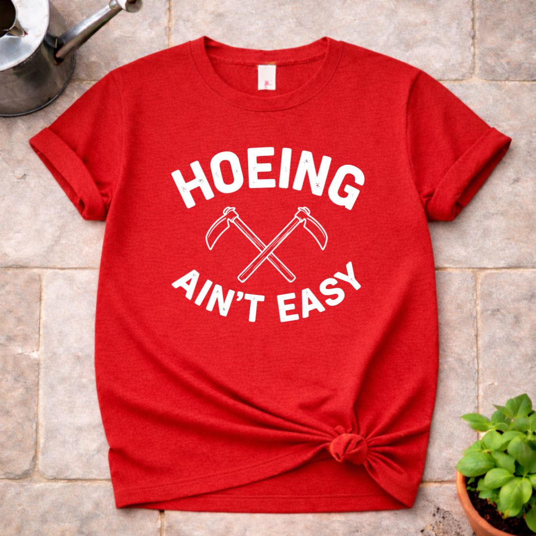 Hoeing ain't Easy T-Shirt