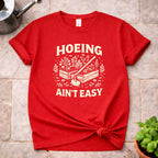 Hoeing ain't Easy T-Shirt