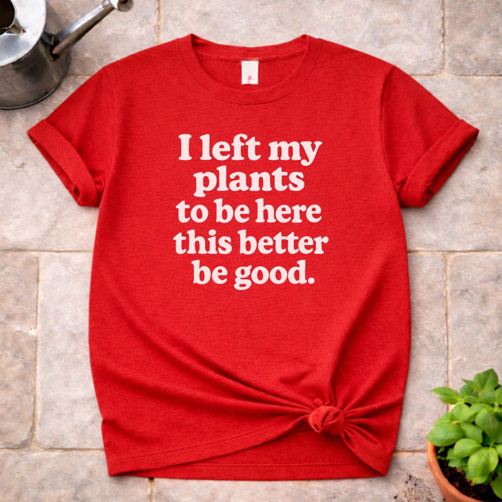 I Left My Plants T-Shirt