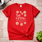 be you. T-Shirt