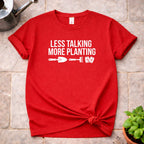Less Talking more Planting T-Shirt