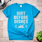Dirt Before Dishes T-Shirt