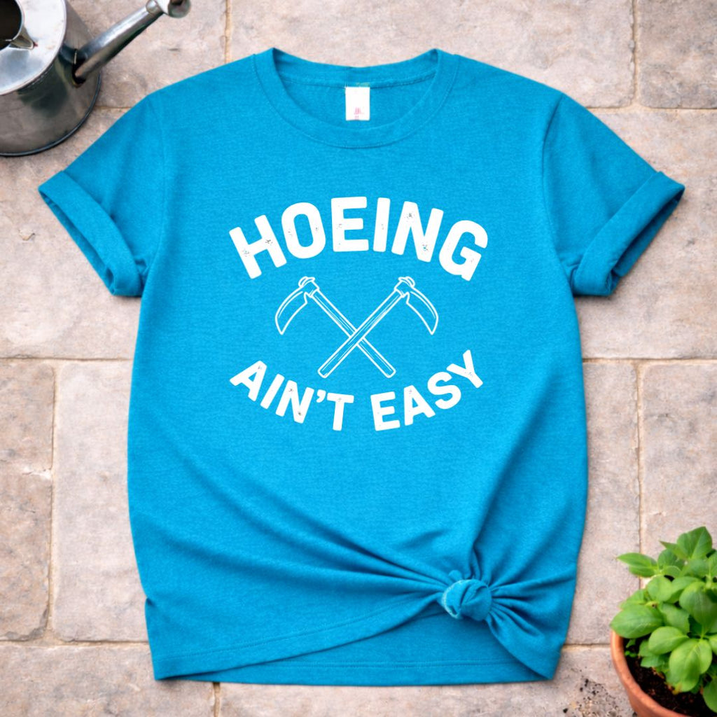 Hoeing ain't Easy T-Shirt