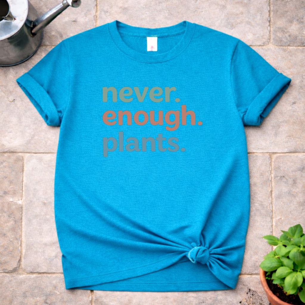 Never enough Plants T-Shirt