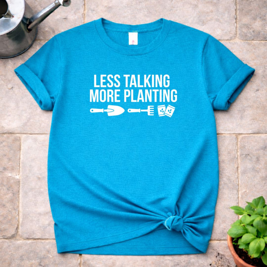 Less Talking more Planting T-Shirt
