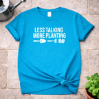 Less Talking more Planting T-Shirt
